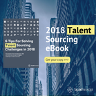 6 Tips For Solving Talent Sourcing Challenges in 2018