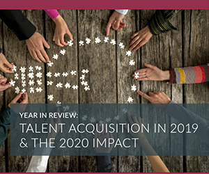 Year in Review: Talent Acquisition in 2019 & the 2020 Impact